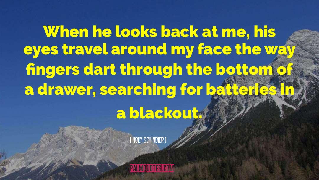 Holly Schindler Quotes: When he looks back at