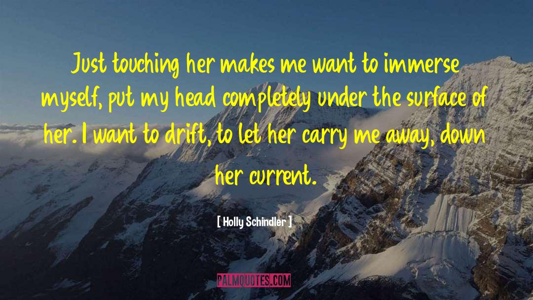 Holly Schindler Quotes: Just touching her makes me