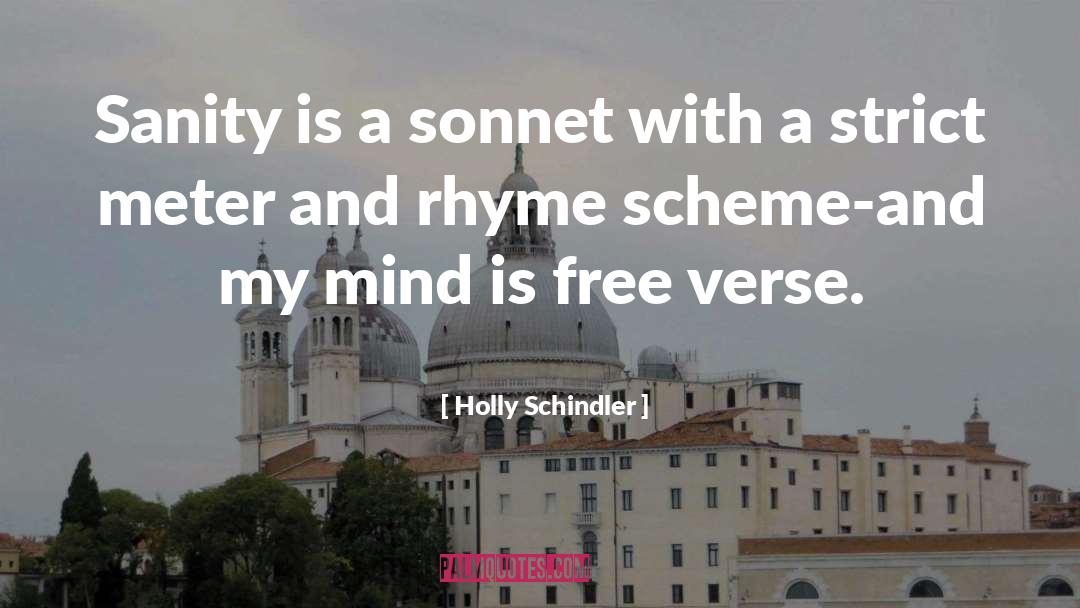 Holly Schindler Quotes: Sanity is a sonnet with