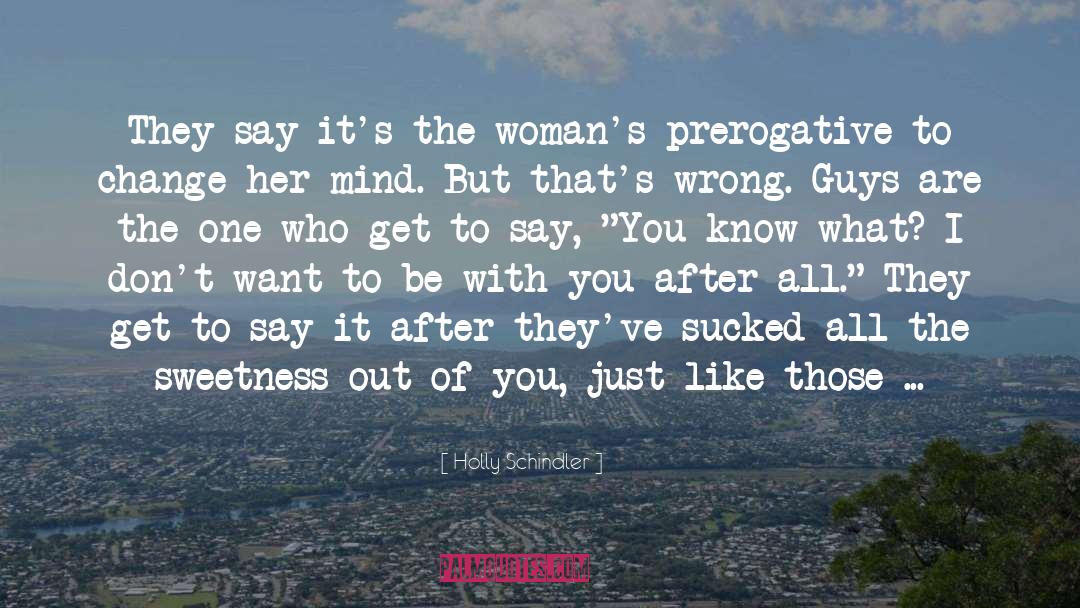 Holly Schindler Quotes: They say it's the woman's