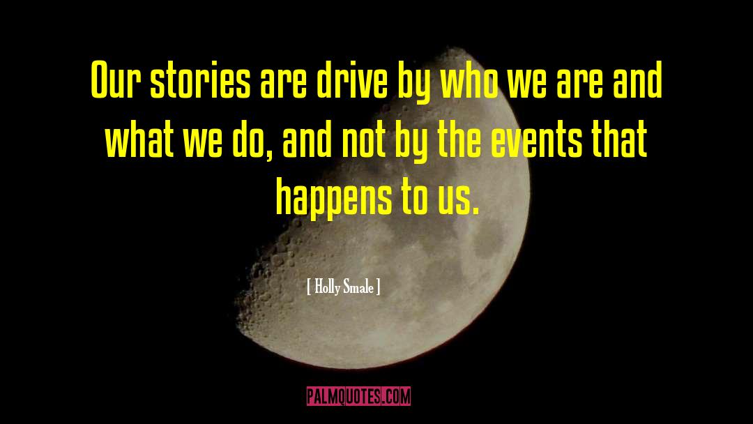 Holly Smale Quotes: Our stories are drive by