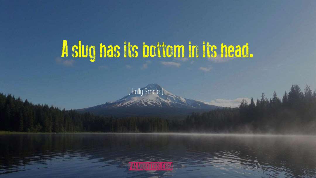 Holly Smale Quotes: A slug has its bottom