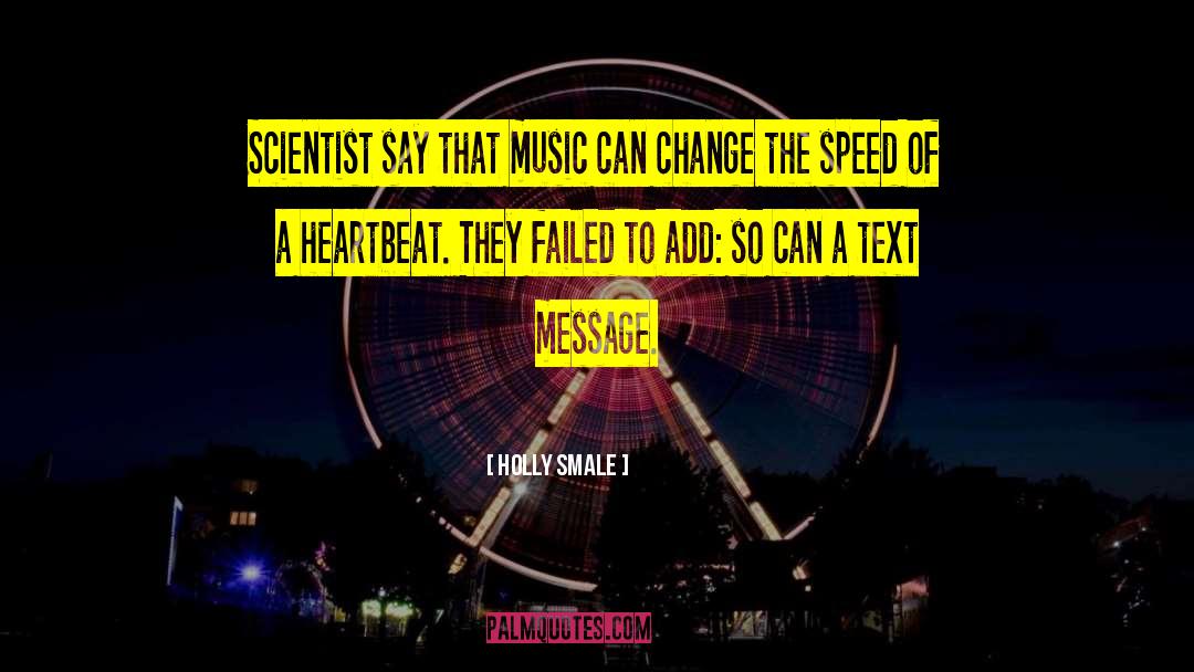 Holly Smale Quotes: Scientist say that music can