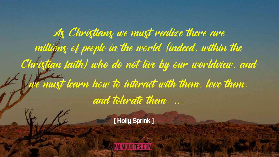 Holly Sprink Quotes: As Christians we must realize