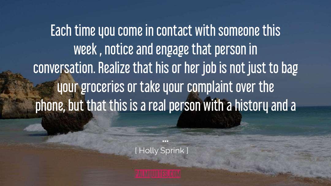 Holly Sprink Quotes: Each time you come in