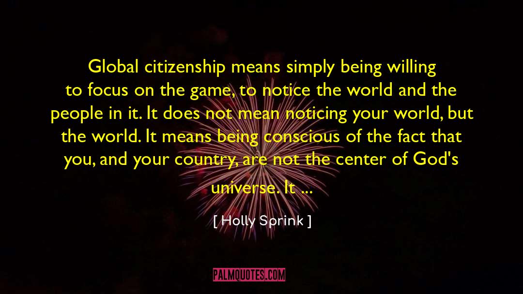 Holly Sprink Quotes: Global citizenship means simply being