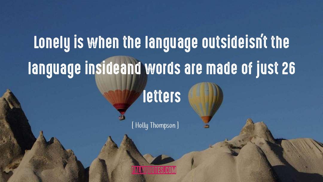 Holly Thompson Quotes: Lonely is when the language
