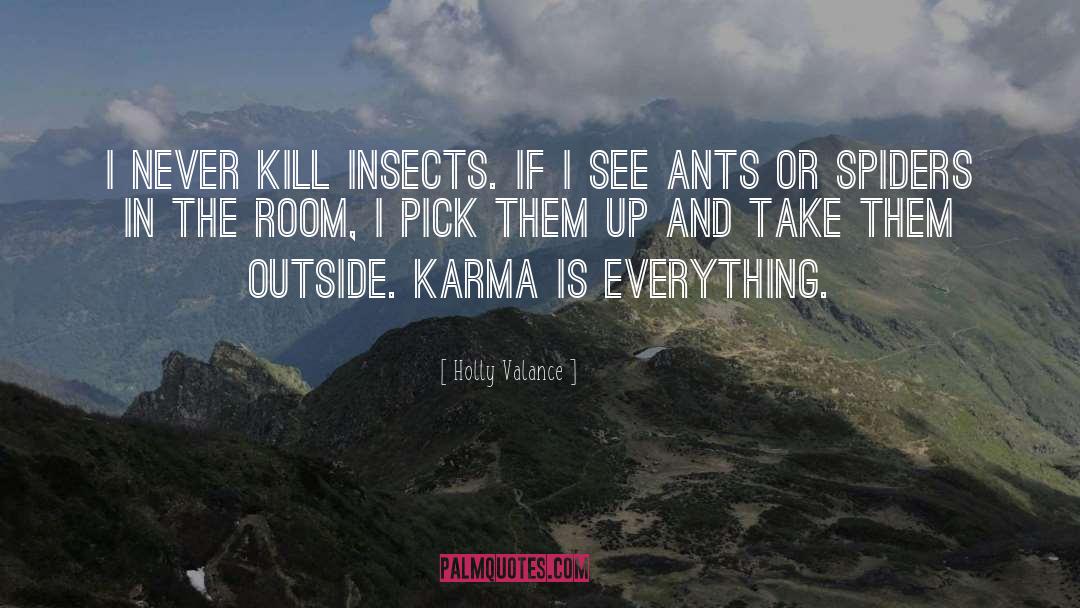Holly Valance Quotes: I never kill insects. If
