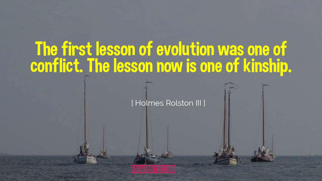 Holmes Rolston III Quotes: The first lesson of evolution