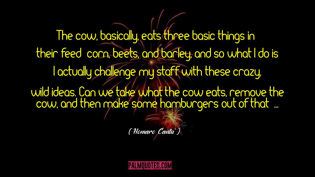 Homaro Cantu Quotes: The cow, basically, eats three