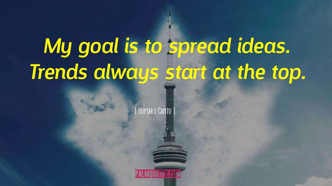 Homaro Cantu Quotes: My goal is to spread