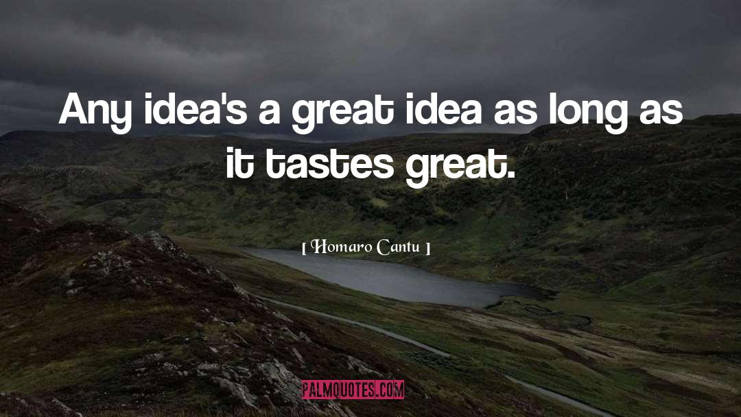 Homaro Cantu Quotes: Any idea's a great idea