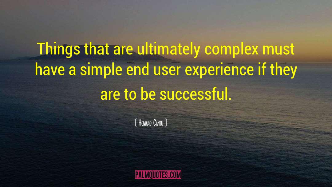 Homaro Cantu Quotes: Things that are ultimately complex