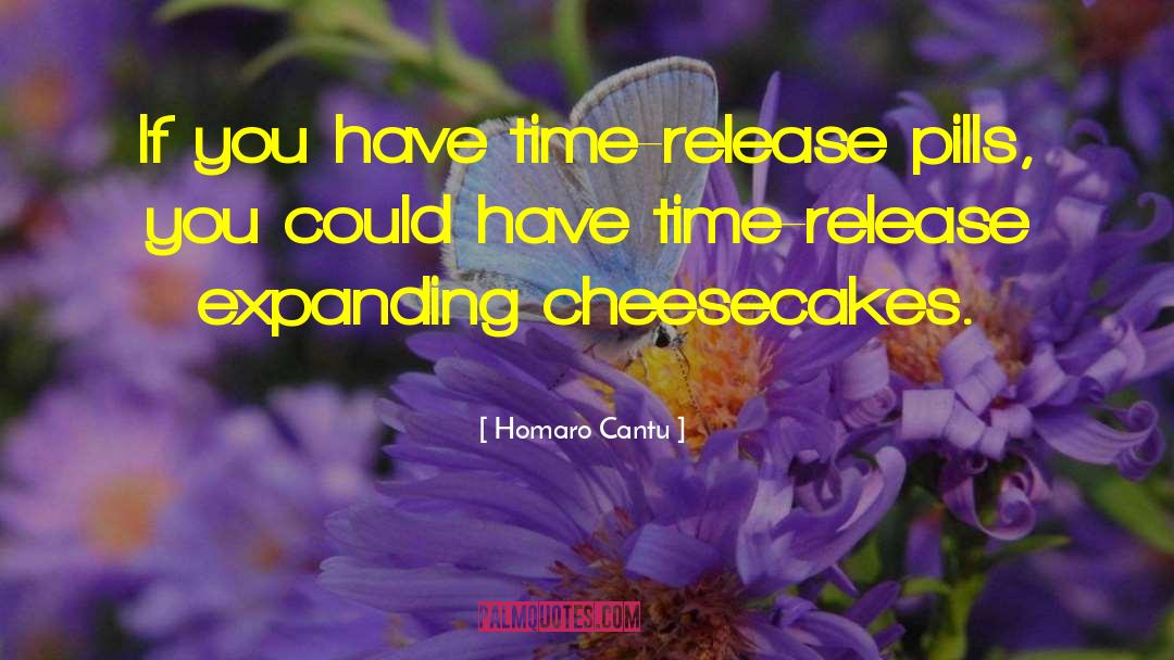 Homaro Cantu Quotes: If you have time-release pills,
