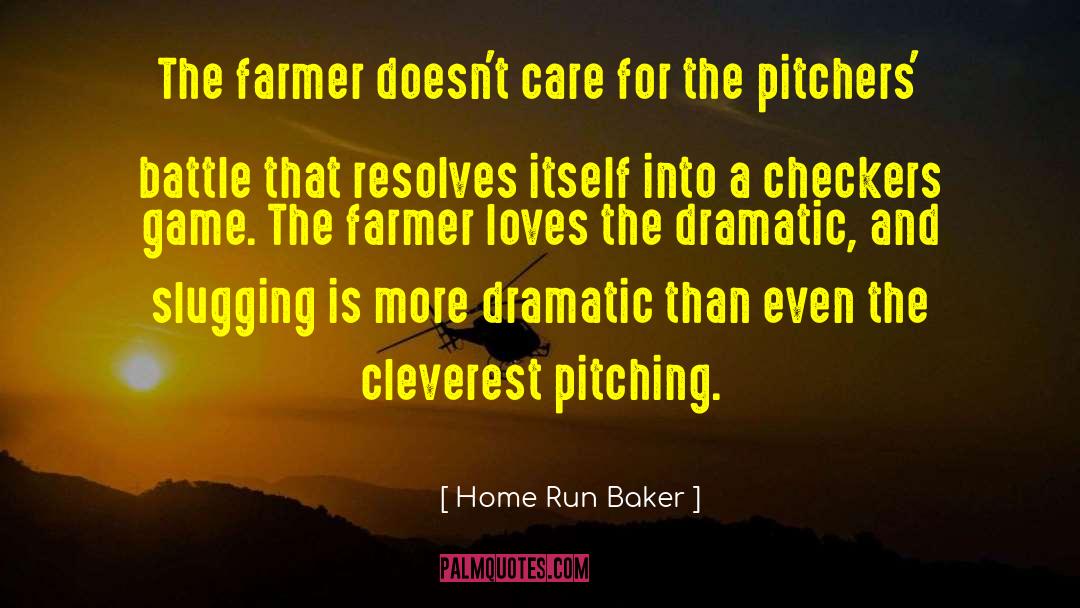 Home Run Baker Quotes: The farmer doesn't care for