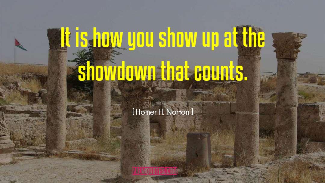 Homer H. Norton Quotes: It is how you show