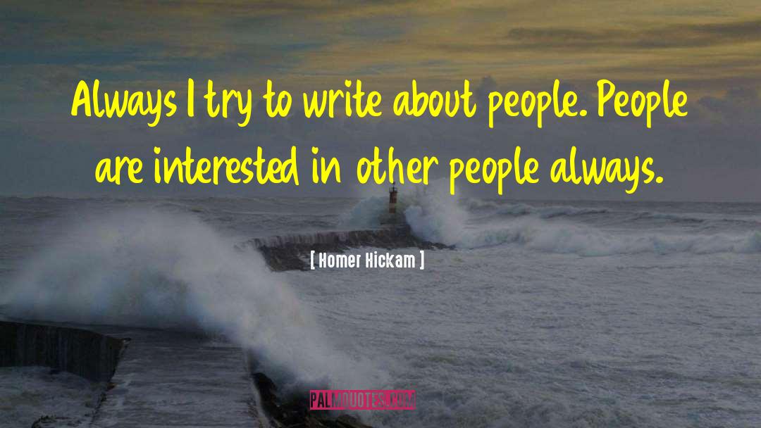 Homer Hickam Quotes: Always I try to write