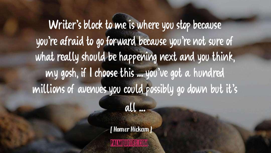 Homer Hickam Quotes: Writer's block to me is