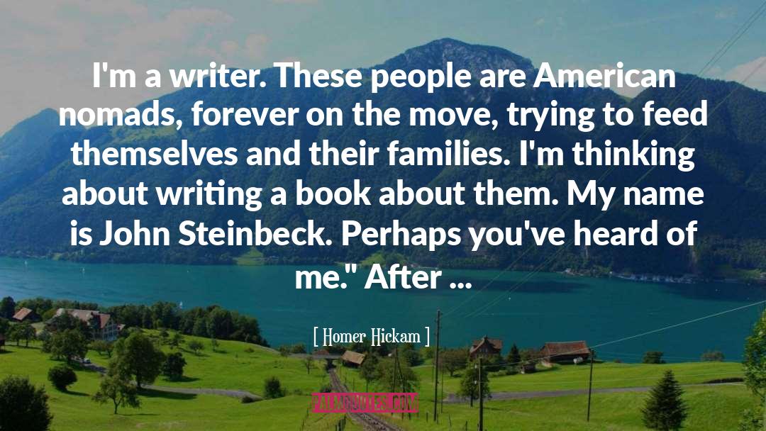 Homer Hickam Quotes: I'm a writer. These people
