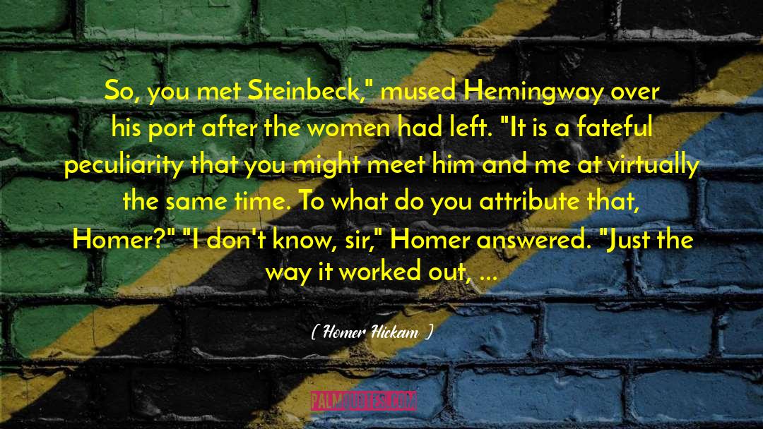 Homer Hickam Quotes: So, you met Steinbeck,