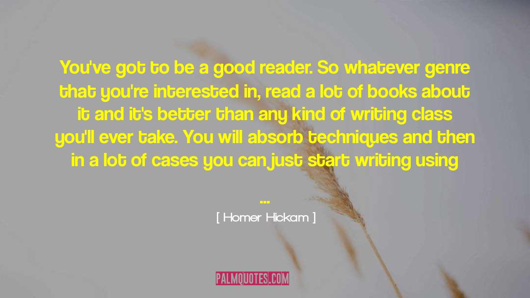 Homer Hickam Quotes: You've got to be a