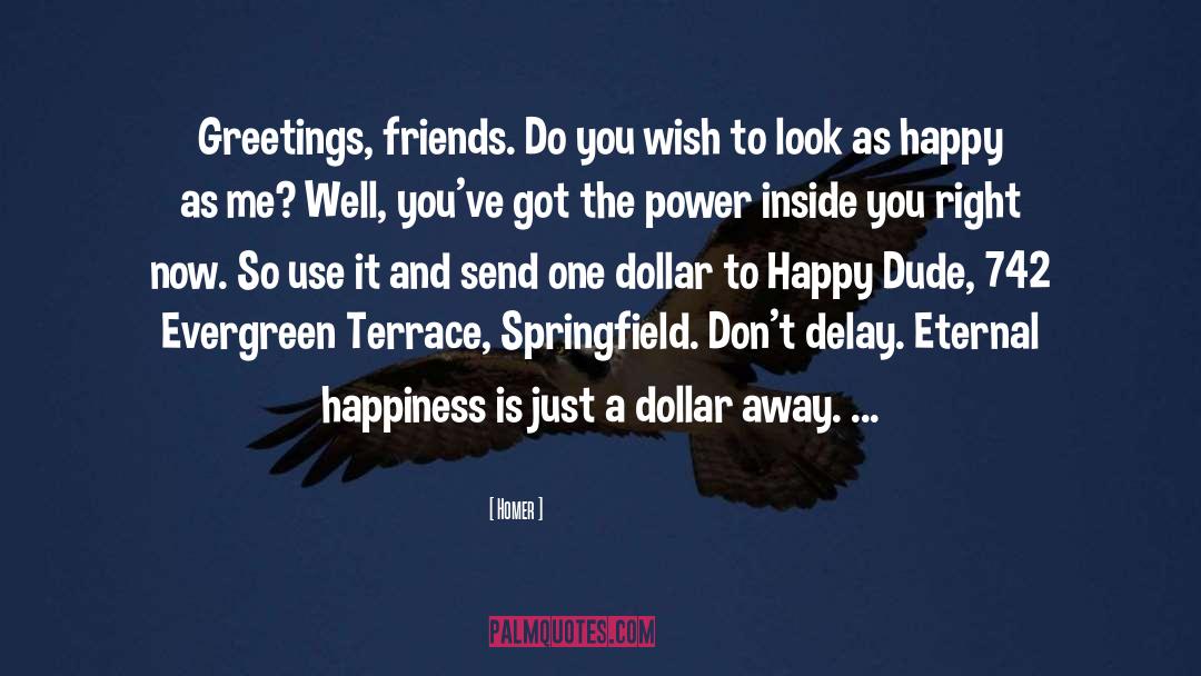 Homer Quotes: Greetings, friends. Do you wish