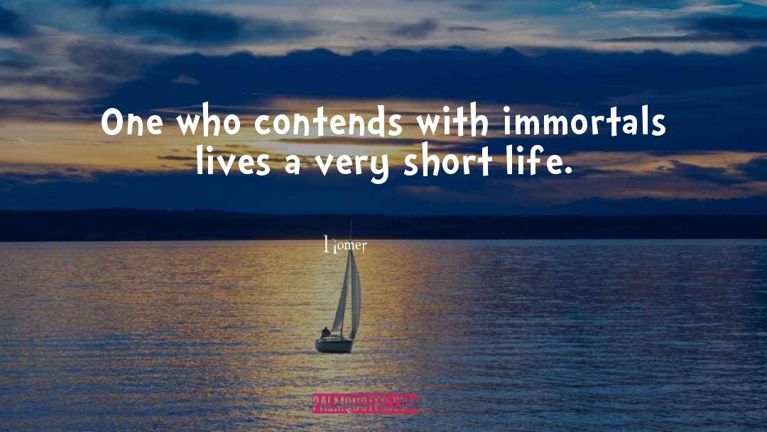 Homer Quotes: One who contends with immortals