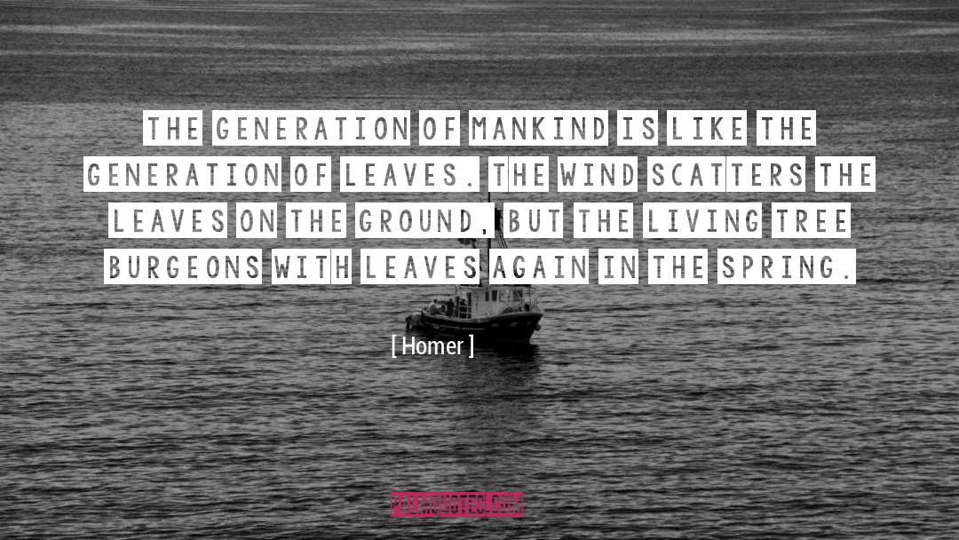 Homer Quotes: The generation of mankind is