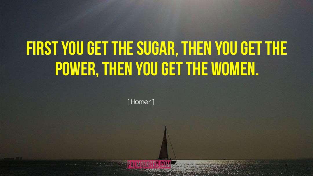 Homer Quotes: First you get the sugar,