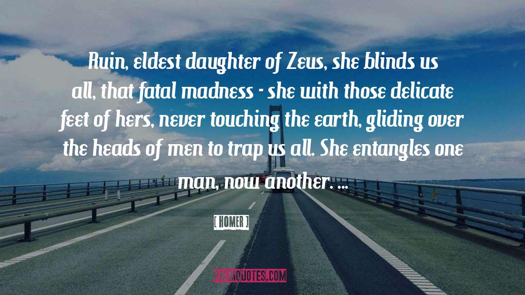 Homer Quotes: Ruin, eldest daughter of Zeus,