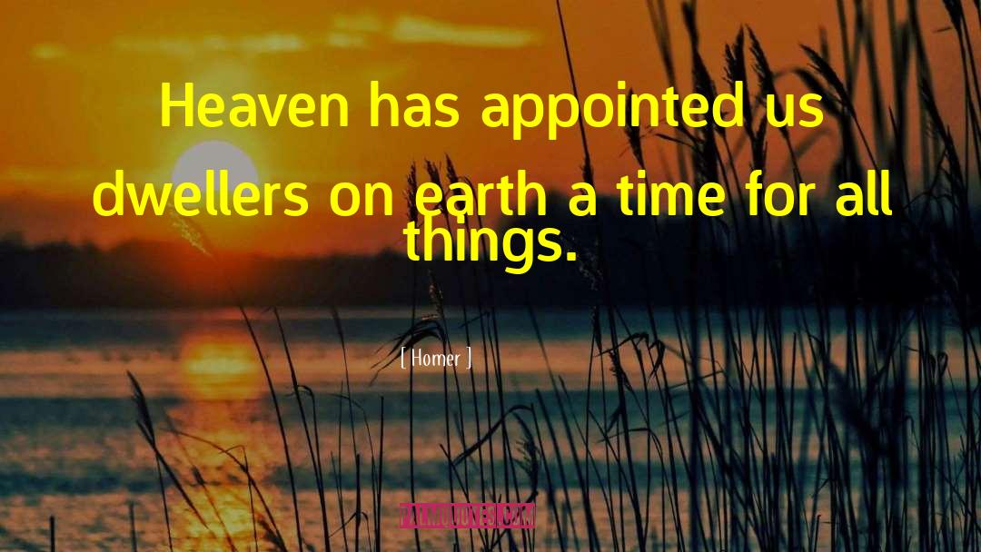 Homer Quotes: Heaven has appointed us dwellers