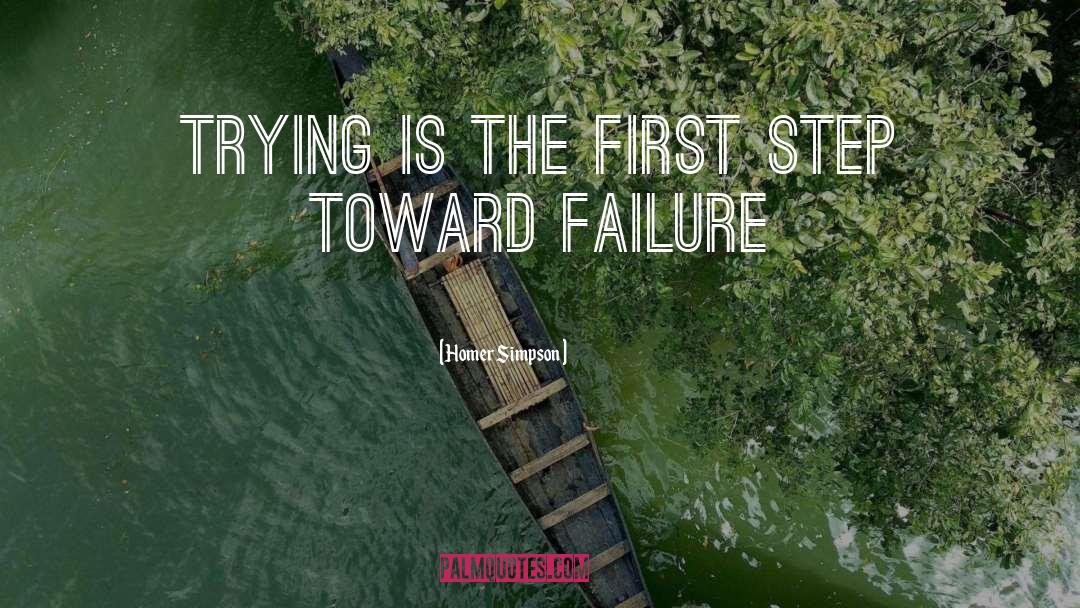 Homer Simpson Quotes: Trying is the first step