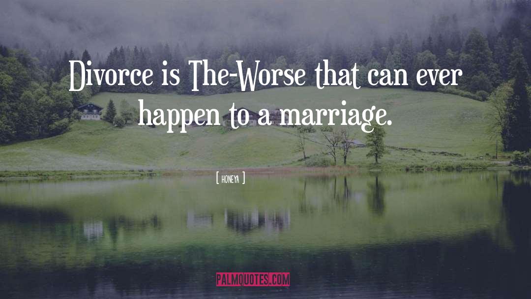 Honeya Quotes: Divorce is The-Worse that can