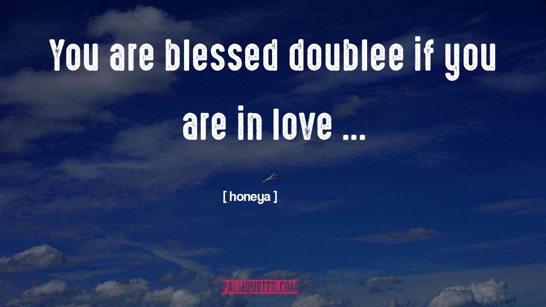 Honeya Quotes: You are blessed doublee if