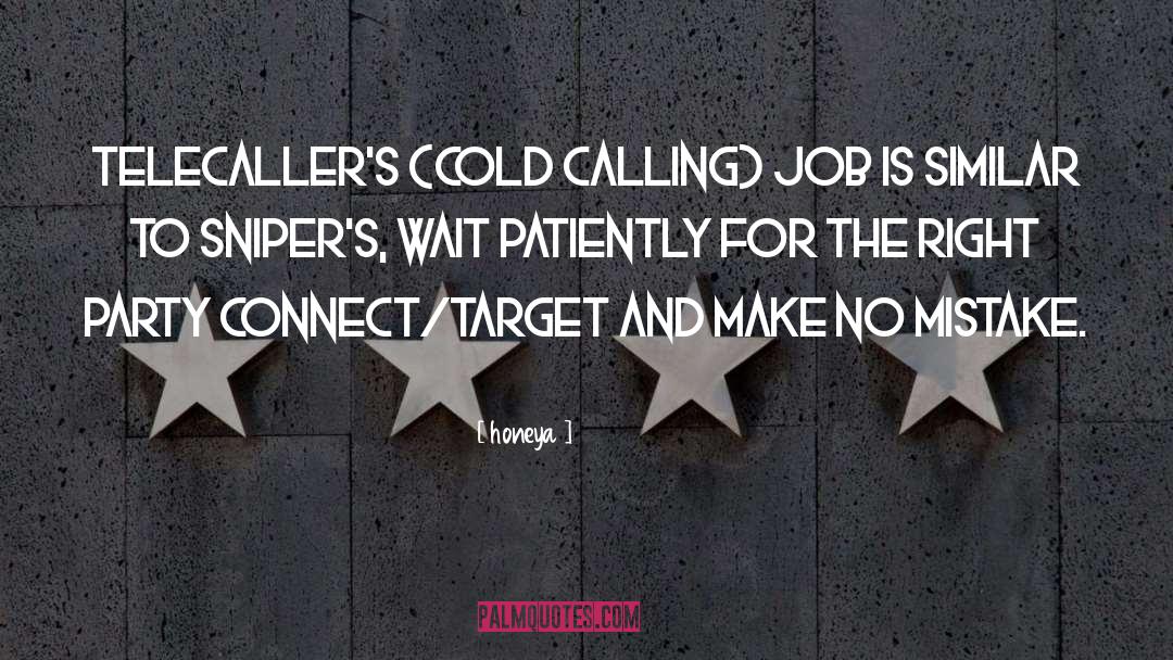 Honeya Quotes: TeleCaller's (cold calling) job is