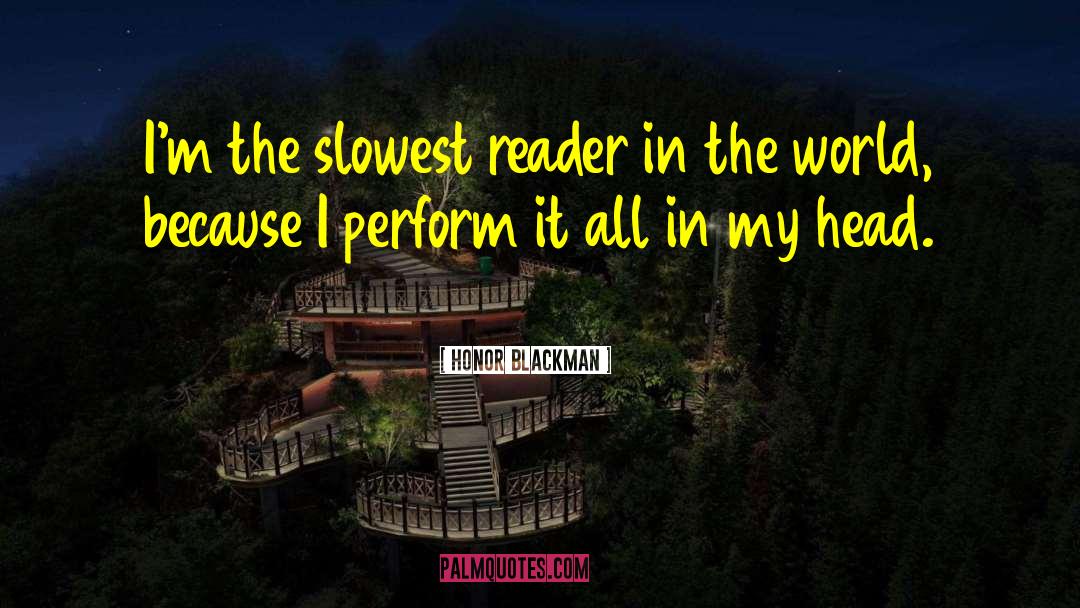 Honor Blackman Quotes: I'm the slowest reader in