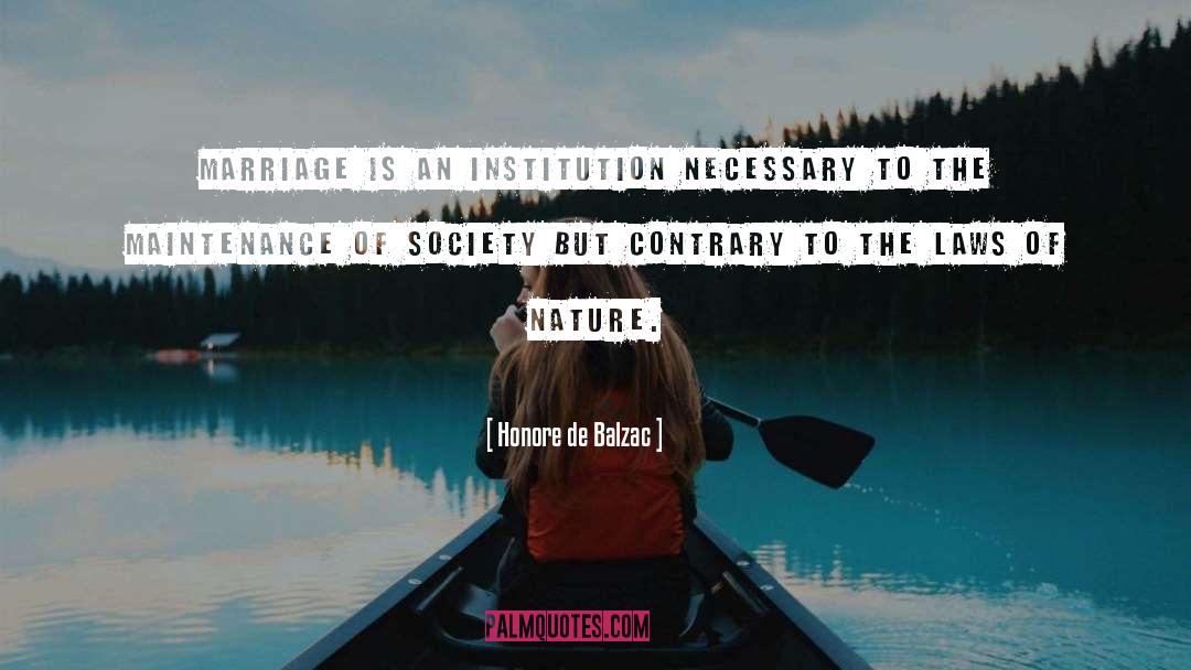 Honore De Balzac Quotes: Marriage is an institution necessary