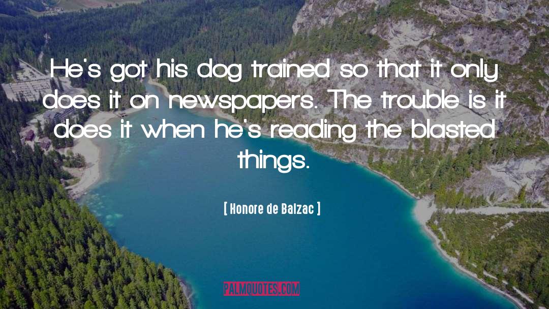 Honore De Balzac Quotes: He's got his dog trained