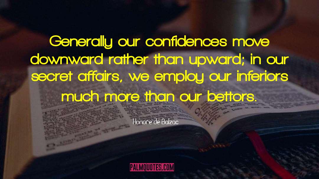 Honore De Balzac Quotes: Generally our confidences move downward
