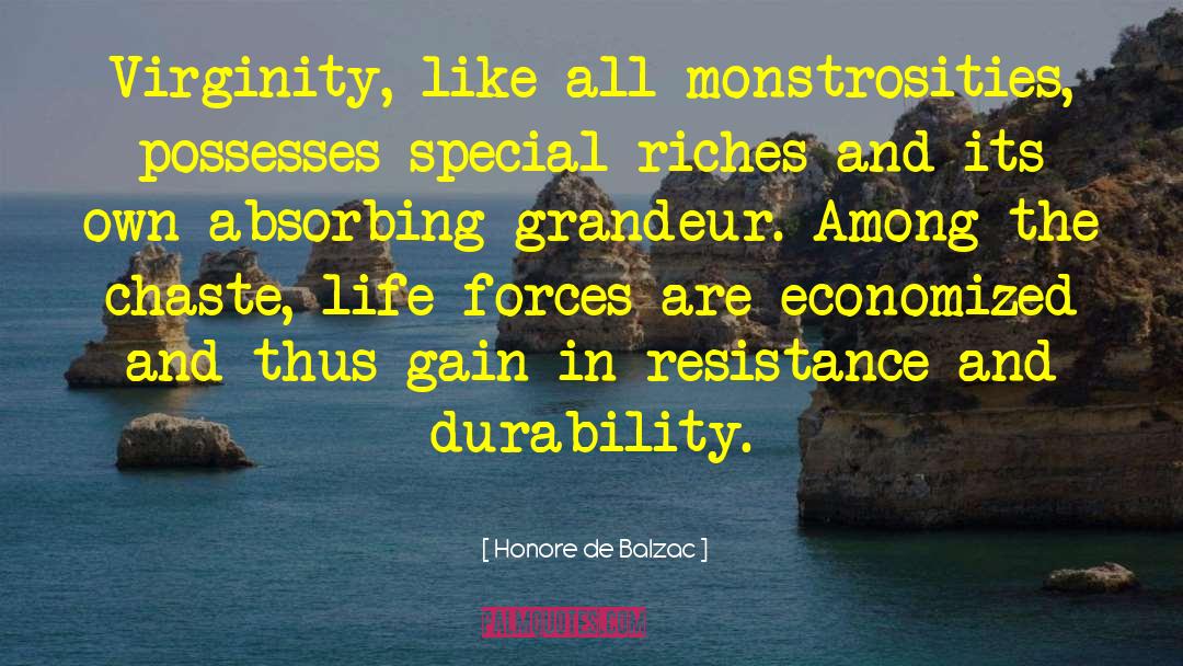 Honore De Balzac Quotes: Virginity, like all monstrosities, possesses