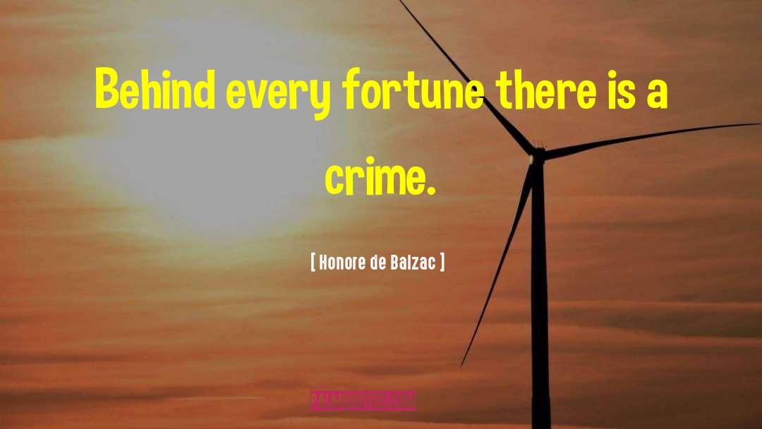 Honore De Balzac Quotes: Behind every fortune there is