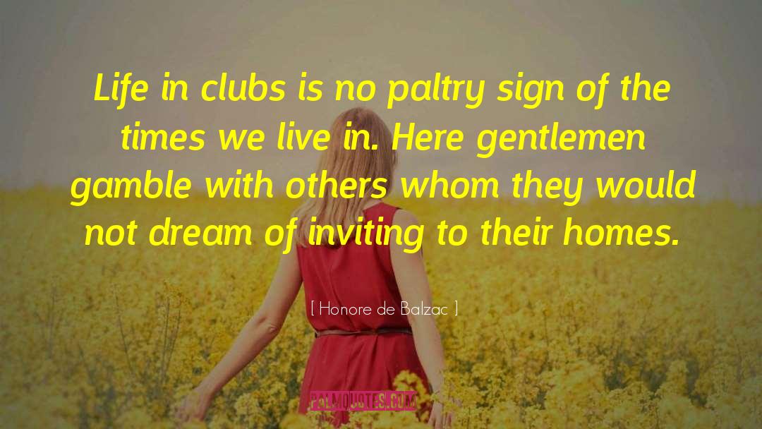 Honore De Balzac Quotes: Life in clubs is no