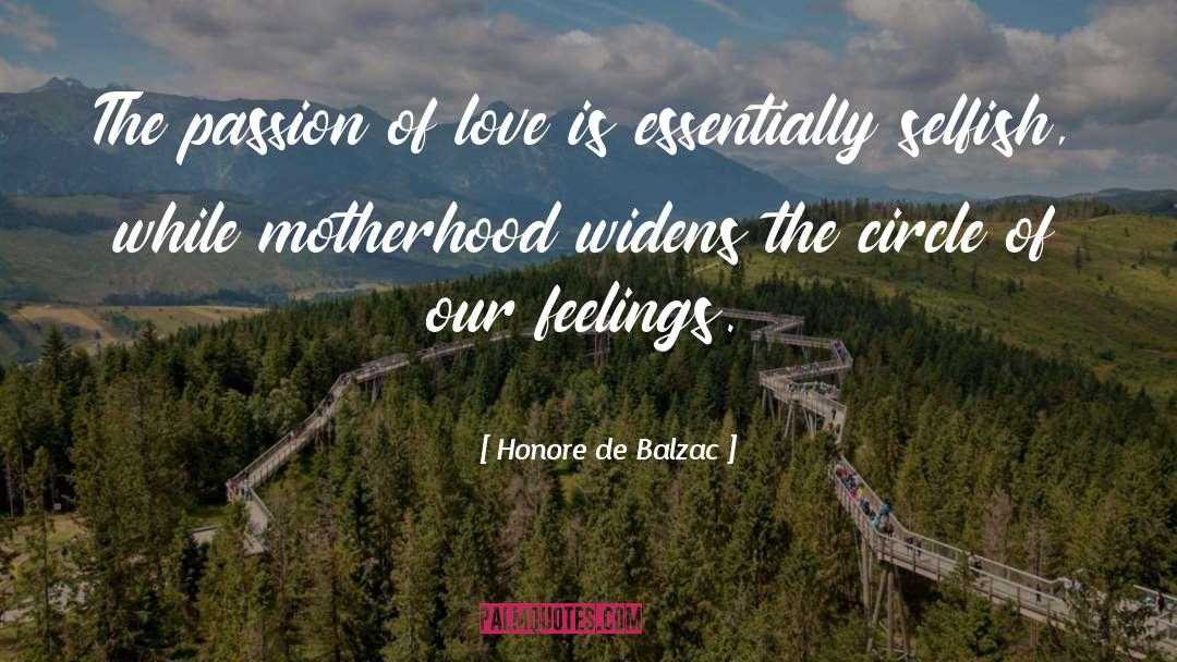 Honore De Balzac Quotes: The passion of love is