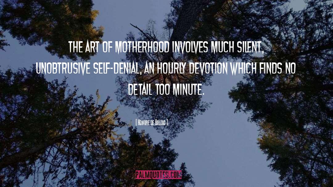 Honore De Balzac Quotes: The art of motherhood involves