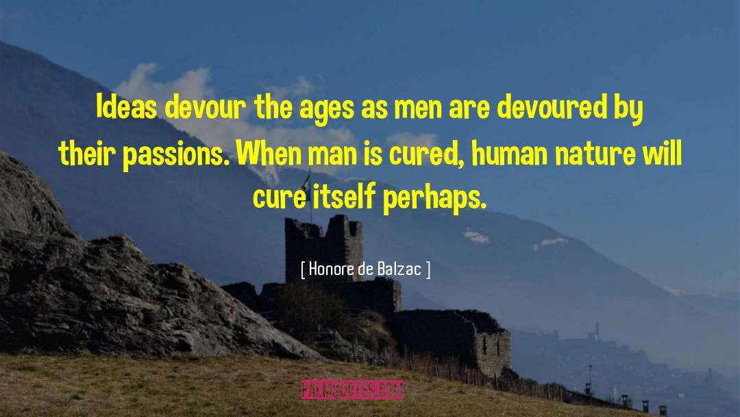 Honore De Balzac Quotes: Ideas devour the ages as