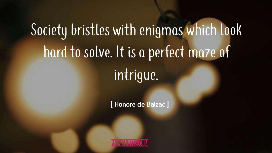 Honore De Balzac Quotes: Society bristles with enigmas which