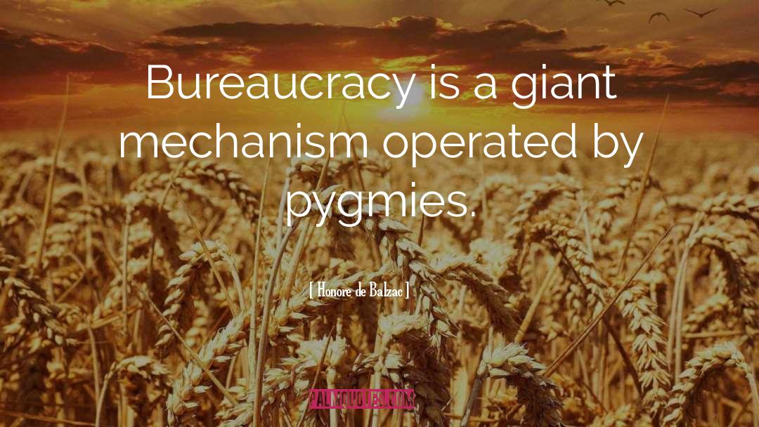 Honore De Balzac Quotes: Bureaucracy is a giant mechanism
