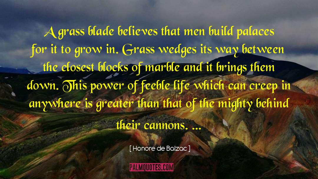 Honore De Balzac Quotes: A grass blade believes that