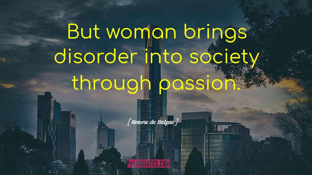 Honore De Balzac Quotes: But woman brings disorder into