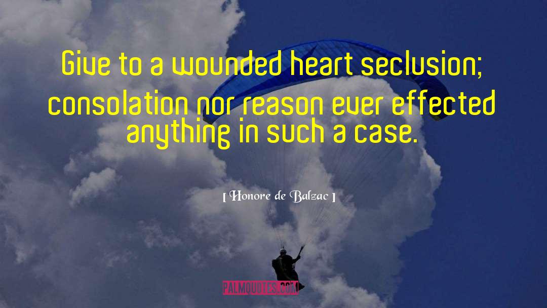 Honore De Balzac Quotes: Give to a wounded heart